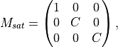 M_{sat} = \begin{pmatrix} 1&0&0\\
0&C&0\\
0&0&C\end{pmatrix},