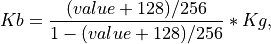 Kb = \frac{(value+128)/256}{1-(value+128)/256}*Kg,