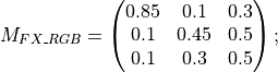 M_{FX\_RGB} = \begin{pmatrix} 0.85 & 0.1  & 0.3 \\
0.1  & 0.45 & 0.5 \\
0.1  & 0.3  & 0.5 \end{pmatrix};