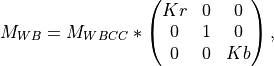 M_{WB} = M_{WBCC} * \begin{pmatrix} K{r}&0&0\\
0&1&0\\
0&0&K{b}\end{pmatrix},