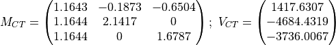 M_{CT} = \begin{pmatrix} 1.1643 & -0.1873 & -0.6504\\ 1.1644 & 2.1417 & 0\\
1.1644 & 0 & 1.6787 \end{pmatrix};\
V_{CT} = \begin{pmatrix} 1417.6307\\-4684.4319\\-3736.0067\end{pmatrix}