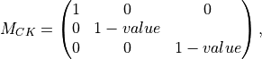 M_{CK} = \begin{pmatrix} 1&0&0\\
0&1-value\\
0&0&1-value\end{pmatrix},